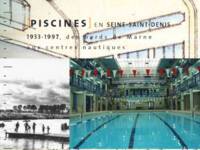 Piscines en Seine-Saint-Denis, 1933 - 1997, des bords de Marne aux centres nautiques