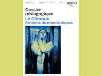 Dossier pédagogique "Le Dibbouk. Fantôme du monde disparu"