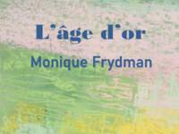 L’âge d’or - Monique Frydman